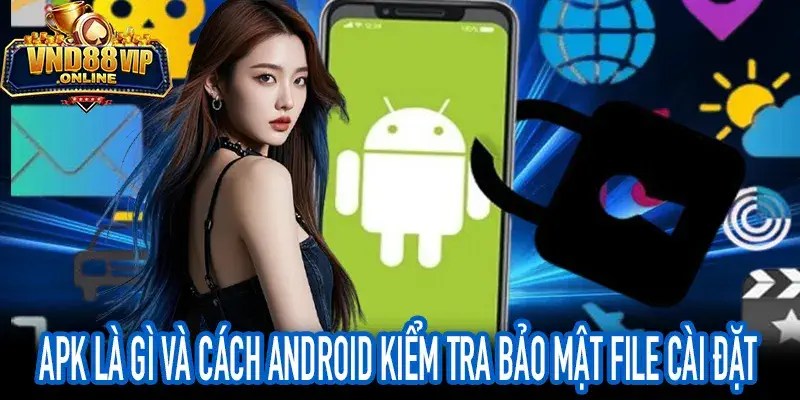 APK là gì bảo mật chữ ký số và SHA checksum Android