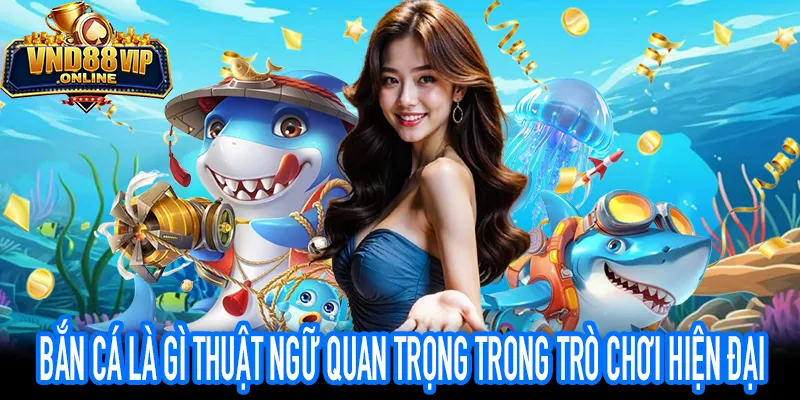 Bắn Cá Là Gì Danh Sách Thuật Ngữ RTP RNG Và Jackpot Cơ Bản