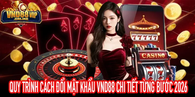 Các bước cách đổi mật khẩu VND88 giúp tăng bảo mật tài khoản