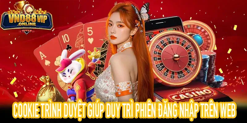 Cookie Trình Duyệt Giúp Duy Trì Phiên Đăng Nhập Trên Web