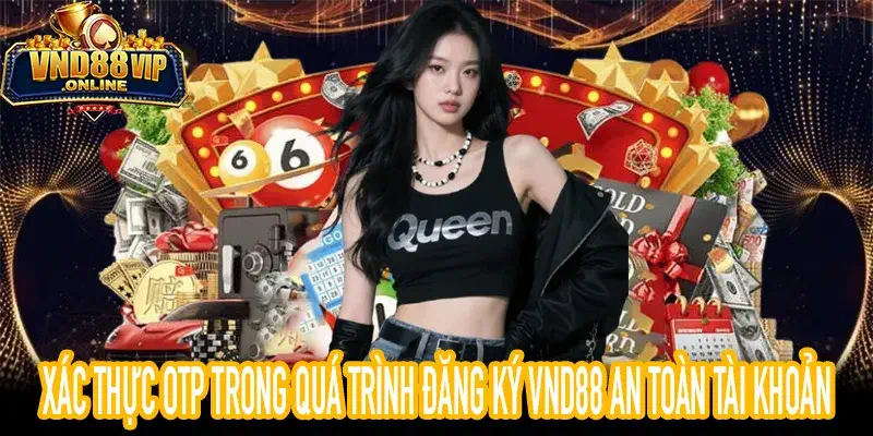 đăng ký VND88 xác thực OTP bảo mật tài khoản người dùng