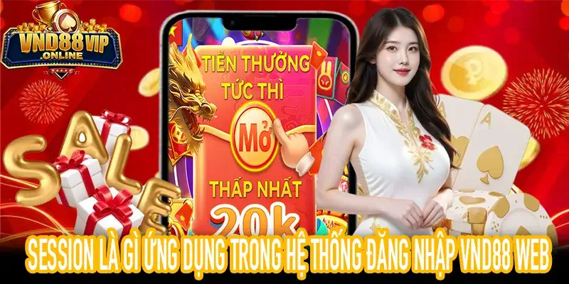 Session là gì ứng dụng trong đăng nhập và duy trì phiên VND88