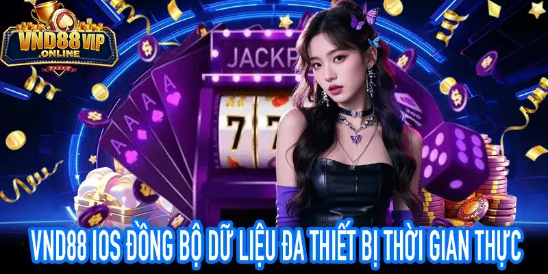 VND88 iOS đồng bộ dữ liệu đa thiết bị thời gian thực