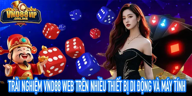 Trải nghiệm VND88 Web trên nhiều thiết bị di động và máy tính